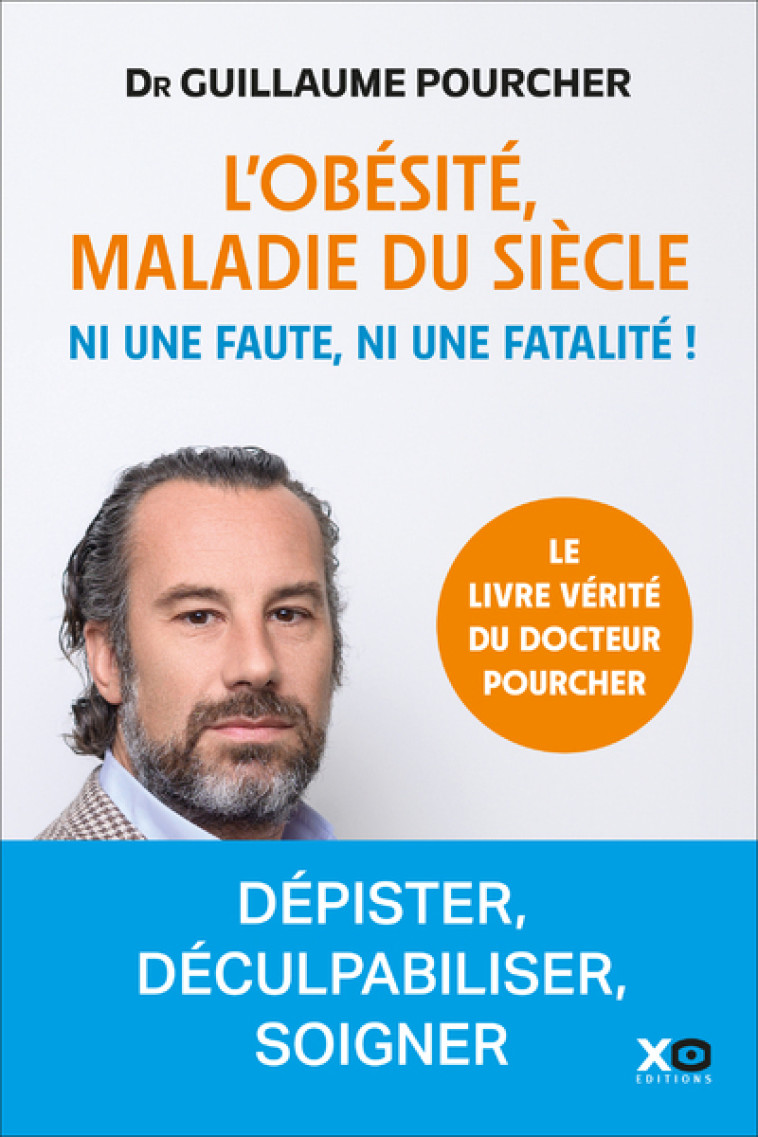 L'obésité, maladie du siècle - Ni une faute, ni une fatalité ! - Guillaume Pourcher - XO