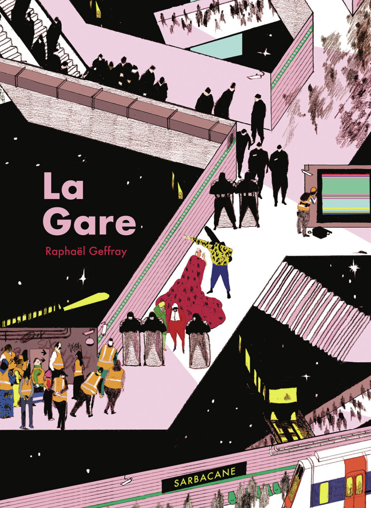 La gare -  RAPHAEL GEFFRAY, Raphaël Geffray - SARBACANE