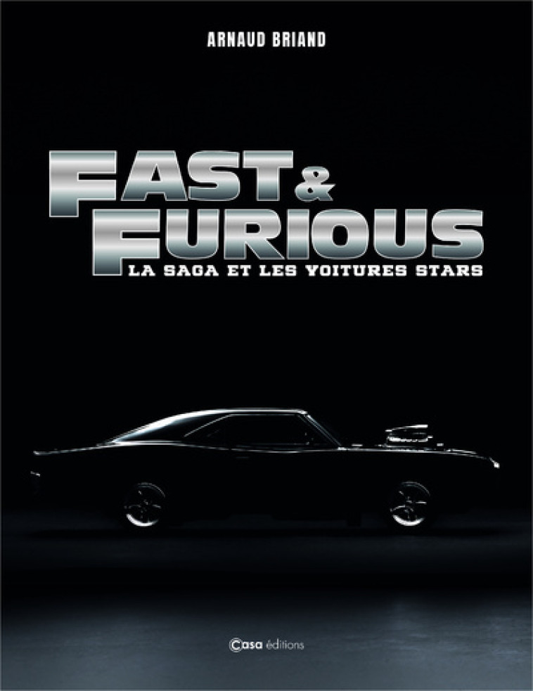 Fast and Furious - La saga et les voitures stars - Arnaud Briand - CASA