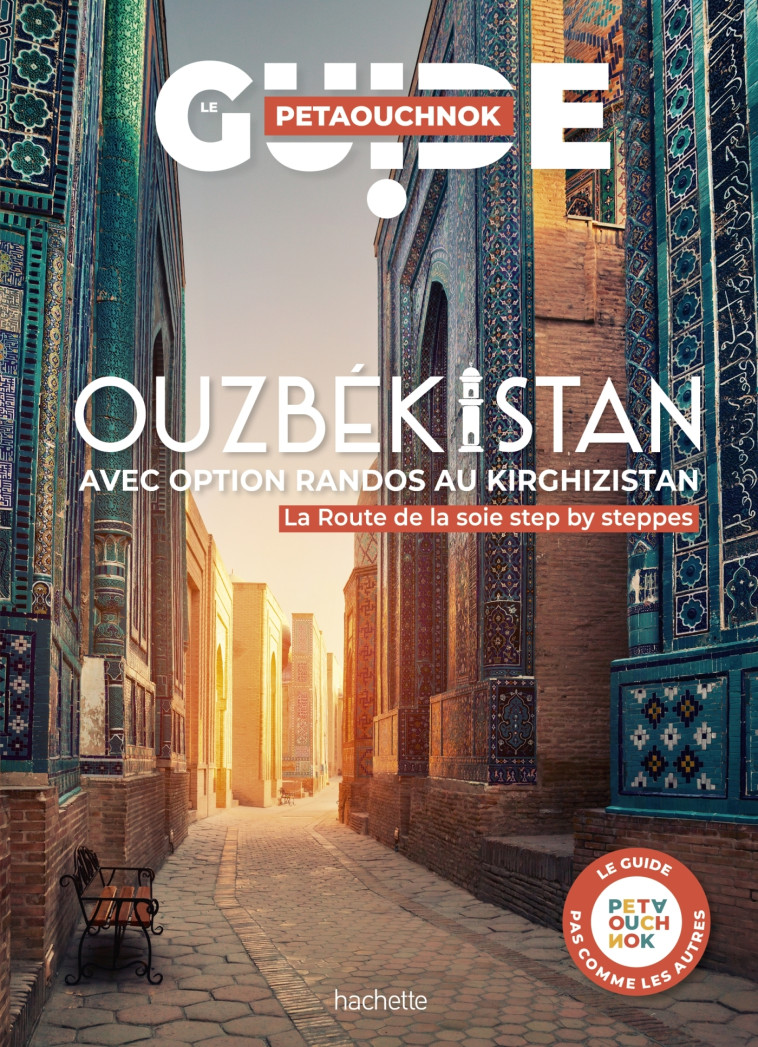 Ouzbékistan avec option randos au Kirghizistan. Guide Petaouchnok - Raphaël de Casabianca, Antoine Delaplace - HACHETTE TOURI