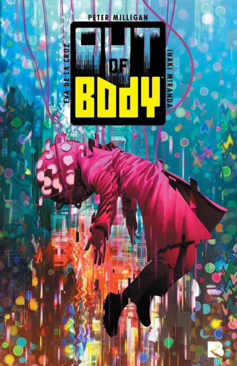 Out Of Body - Peter Milligan, Inaki Miranda, Sal Cipriano, Eva De La Cruz, Xavier Hanart - BLACK RIVER