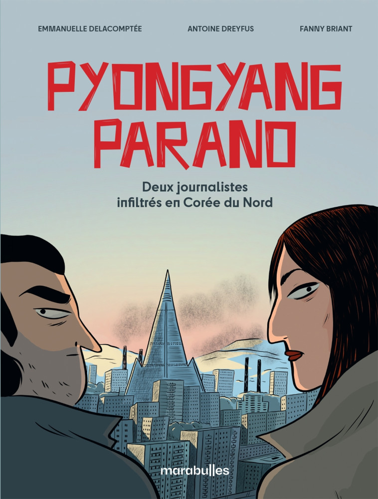 Pyongyang parano - Antoine Dreyfus, Emmanuelle Delacomptée, Fanny Briant - MARABULLES