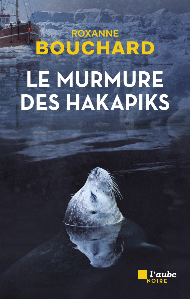 Le murmure des hakapiks - Roxanne BOUCHARD - DE L AUBE