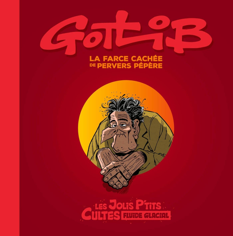 Gotlib - La Farce cachée de Pervers Pépère - Gotlib Gotlib,  Gotlib - FLUIDE GLACIAL