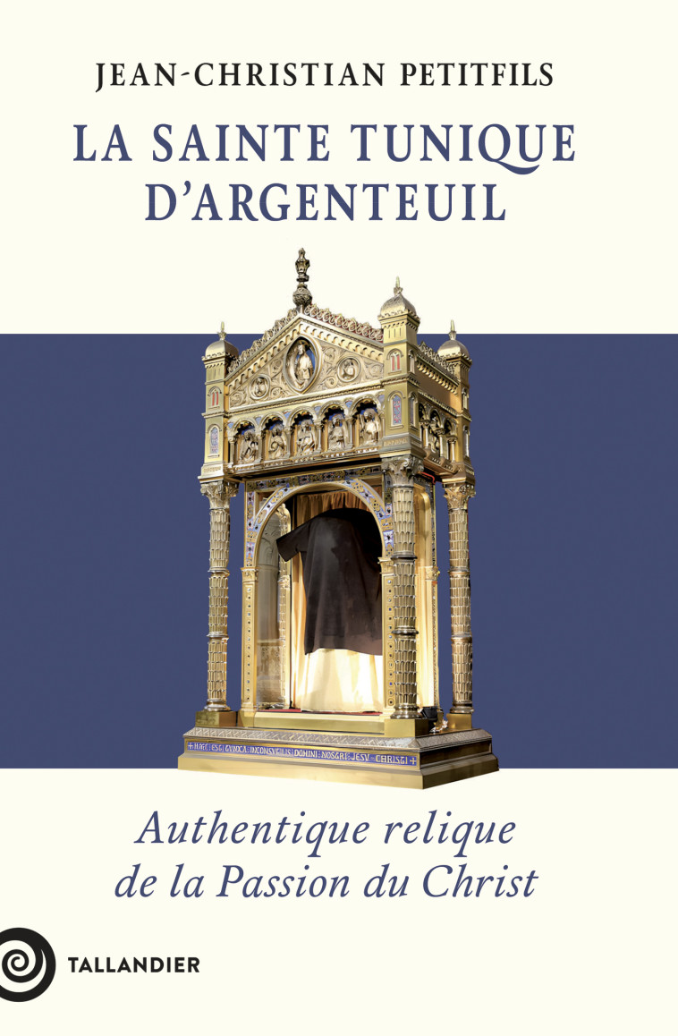 La sainte tunique d'Argenteuil - Jean-Christian Petitfils - TALLANDIER