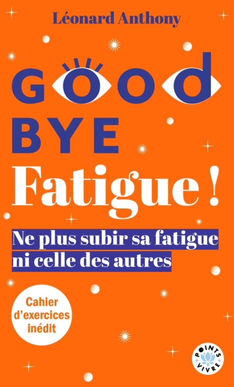 Goodbye Fatigue ! Ne plus subir sa fatigue ni celle des autres - Léonard Anthony - POINTS