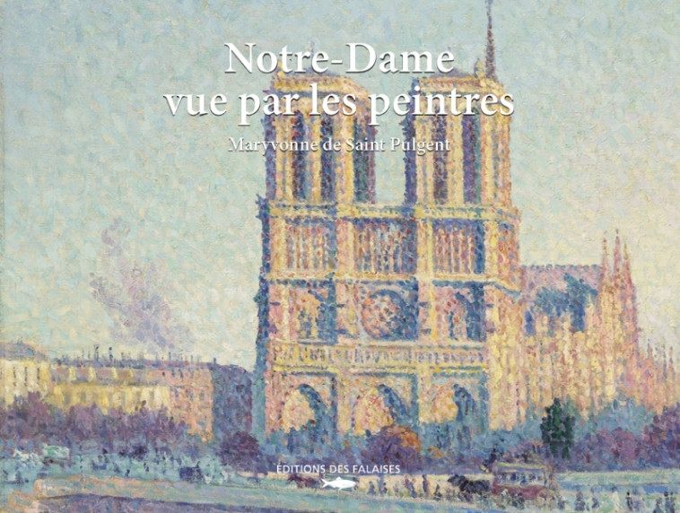 Notre-Dame vue par les peintres - de Saint-Pulgent Maryvonne - DES FALAISES