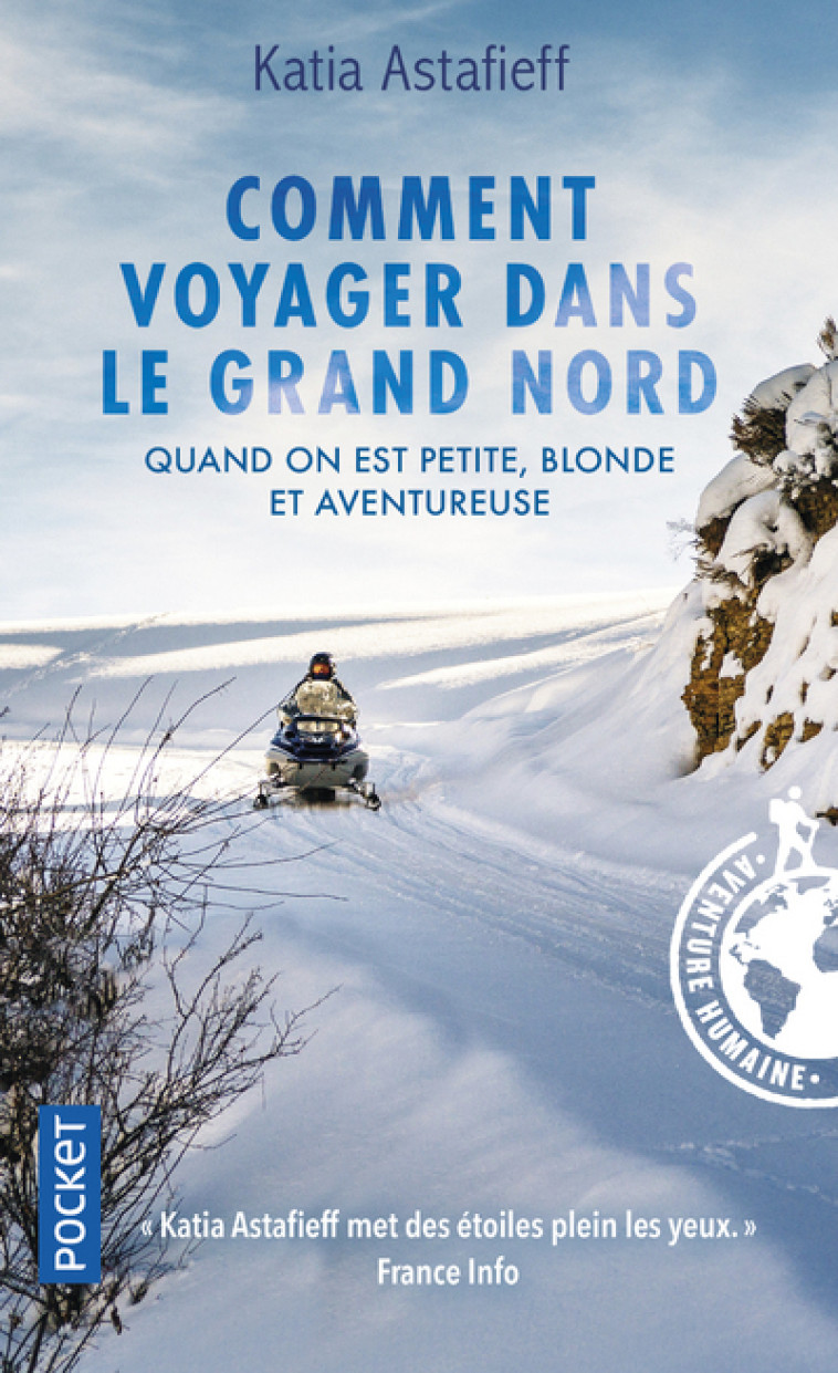 Comment voyager dans le Grand Nord - Quand on est petite, blonde et aventureuse - Katia Astafieff - POCKET