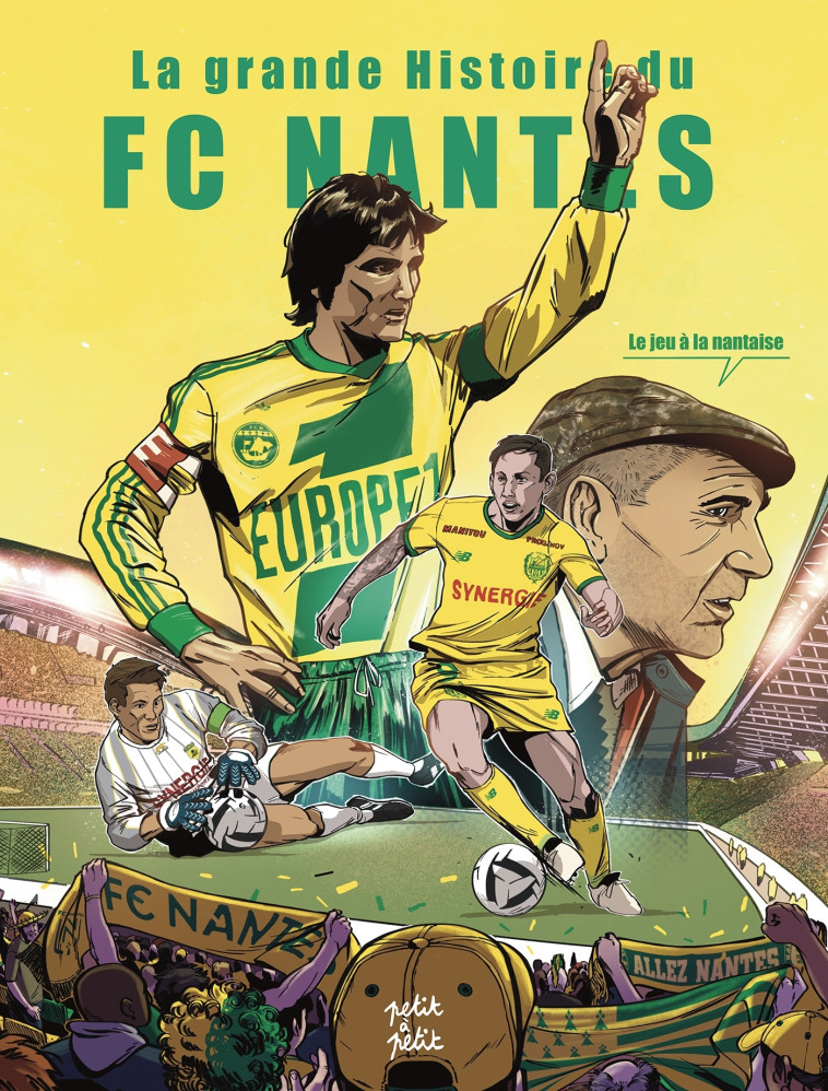 FC Nantes, le jeu à la Nantaise - Richard Coudray, Olivier Petit,  MULTI AUTEURS - PETIT A PETIT