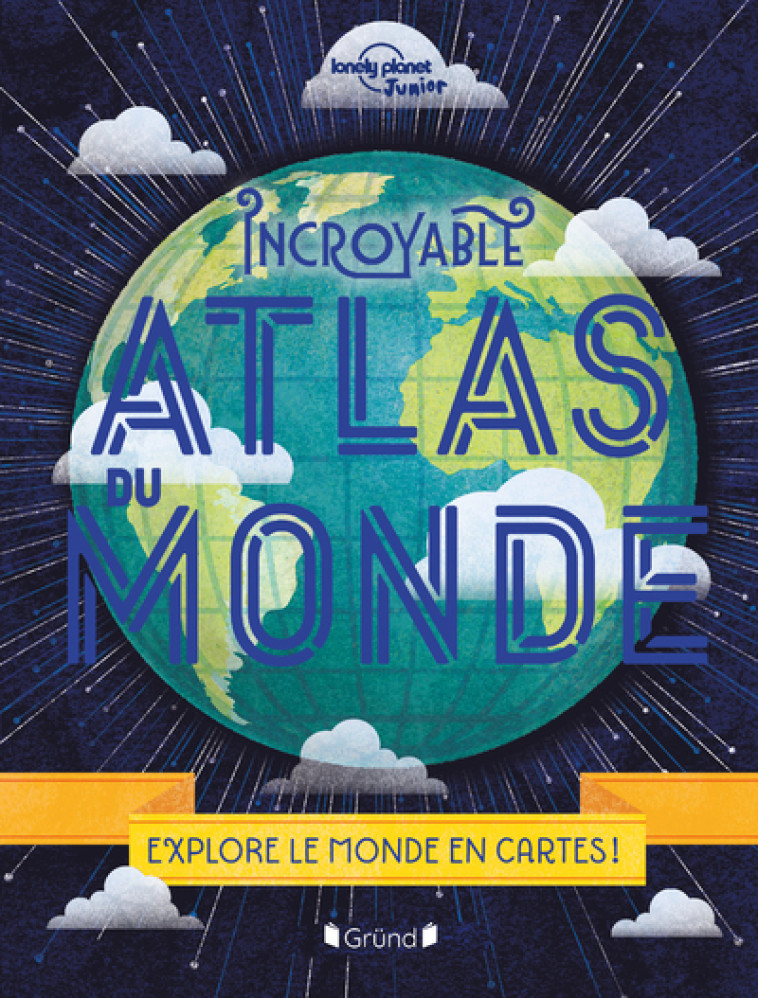 Incroyable Atlas du monde - Nouvelle édition - Lonely Planet Lonely Planet, Alexa Ward, Maude Gillet,  Lonely Planet - GRUND