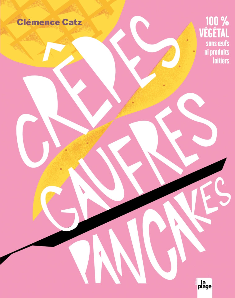 Crêpes, gaufres, pancakes - Clémence Catz - LA PLAGE