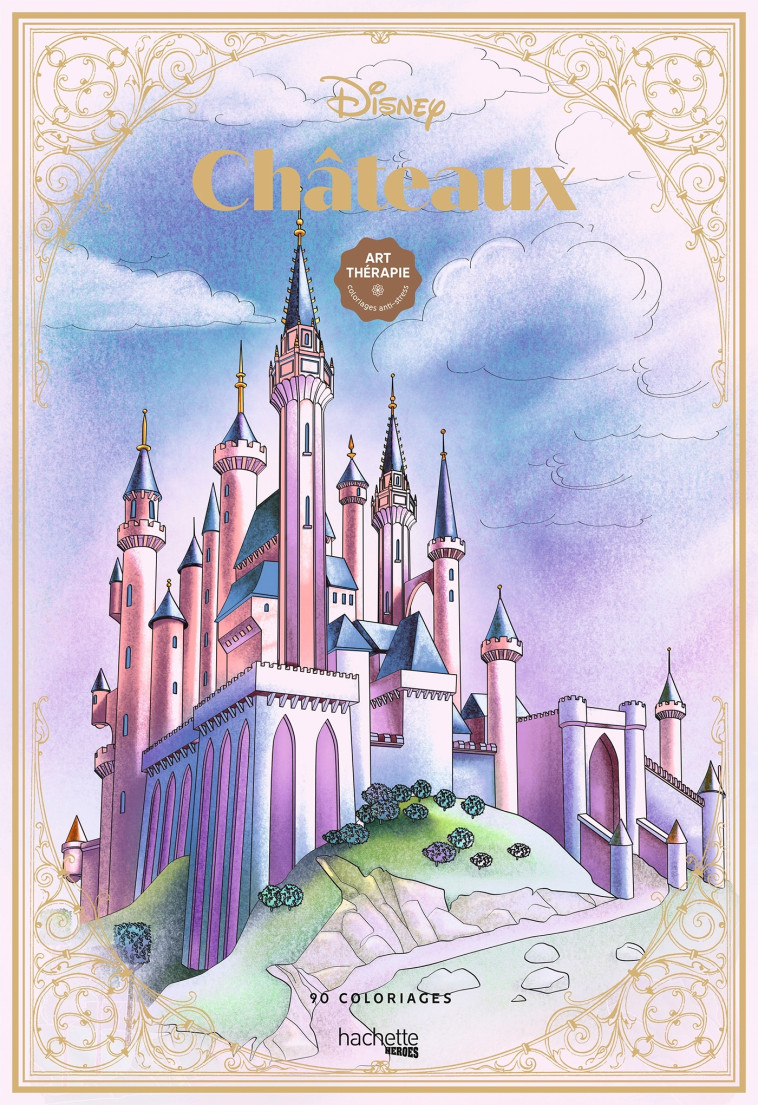 Coloriages Disney Châteaux - Aurélia Bertrand - HACHETTE HEROES