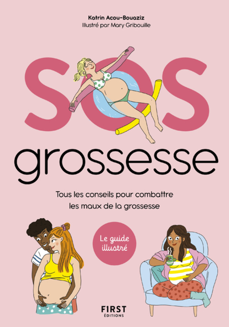 SOS Grossesse - Tous les conseils pour combattre les maux de la grossesse - Katrin Acou-Bouaziz, Marie Gribouille - FIRST