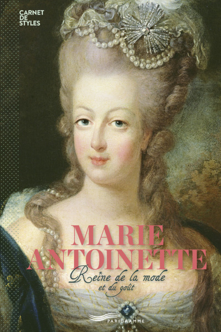 Marie-Antoinette - Reine de la mode et du bon goût (version française) - Françoise Ravelle - PARIGRAMME