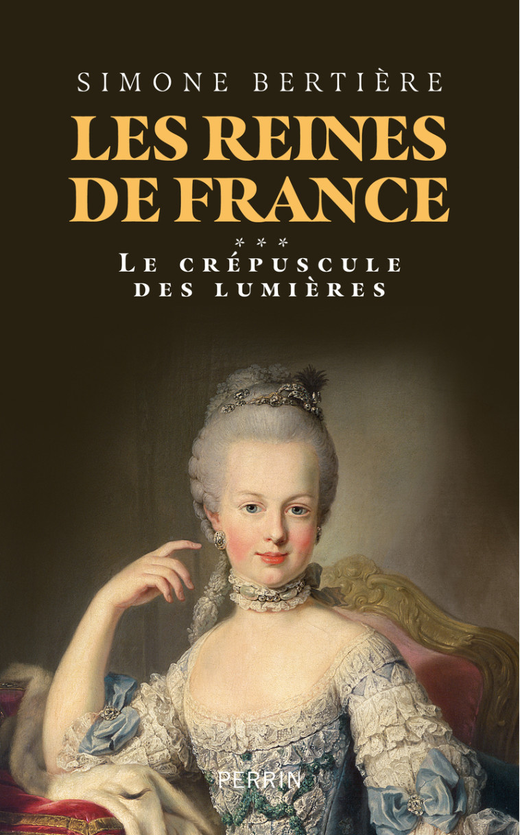 Les Reines de France - Volume 3 Le crépuscule des lumières - BERTIERE SIMONE - PERRIN