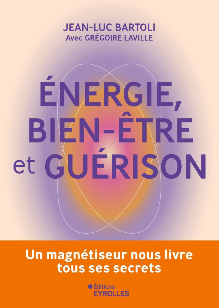 Energie, bien-être et guérison - Grégoire LAVILLE, Jean-Luc Bartoli - EYROLLES