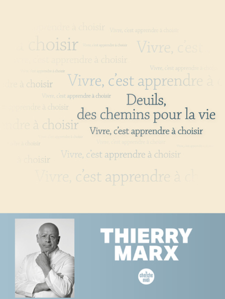 Deuils, des chemins pour la vie - Vivre, c'est apprendre à choisir - Thierry Marx - CHERCHE MIDI