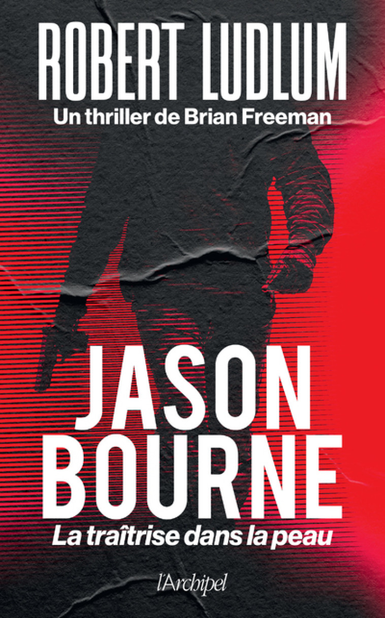 Jason Bourne - La traîtrise dans la peau - Robert Ludlum, Brian Freeman, Pierre Brévignon, Philippe Vigneron - ARCHIPEL