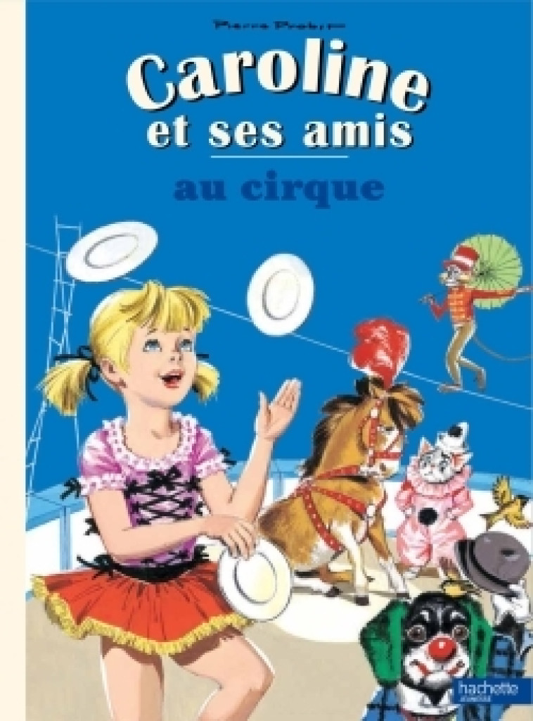 Caroline et ses amis au cirque - Pierre Probst - HACHETTE ENFANT