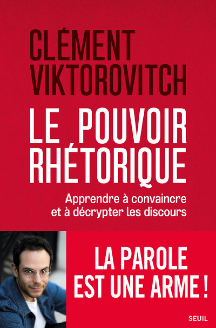 LE POUVOIR RHETORIQUE - APPRENDRE A CONVAIN CRE ET A DECRYPTER LES DISCOURS - VIKTOROVITCH CLEMENT - SEUIL