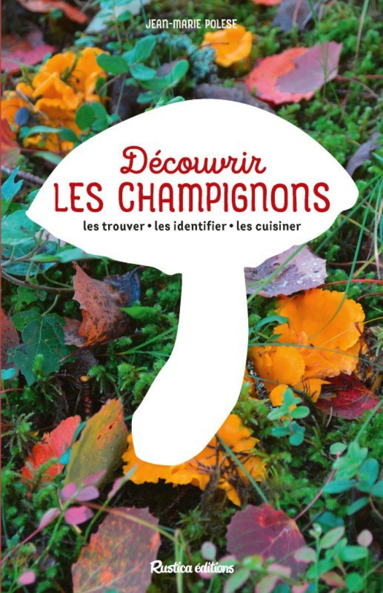 Découvrir les champignons - Jean-Marie Polese - RUSTICA