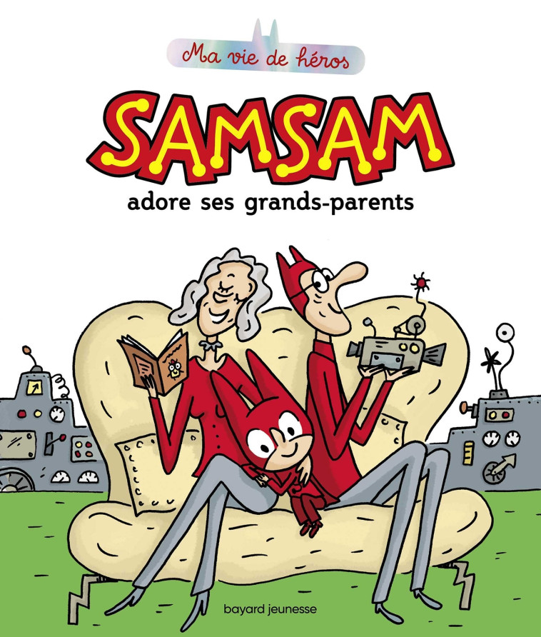 SamSam - Ma vie de héros, T05 : SamSam adore ses grands-parents - Serge Bloch, ASTRID SCARAMUS, Serge Bloch, ASTRID SCARAMUS - BAYARD JEUNESSE