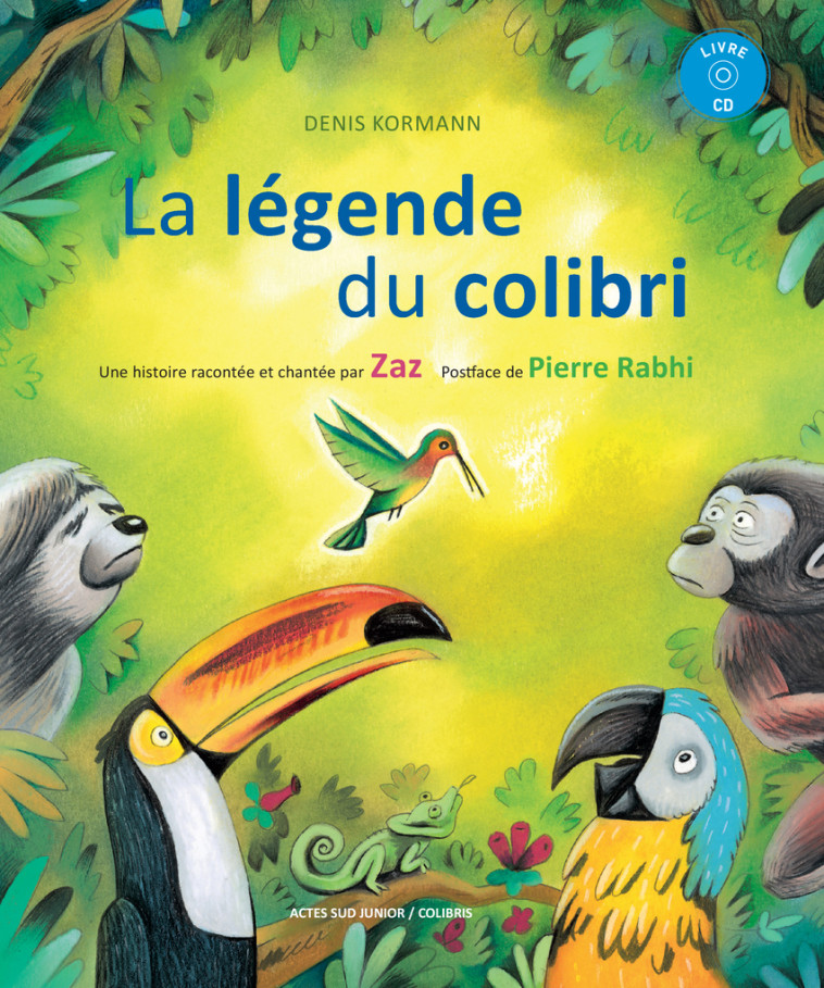 La légende du colibri -  KORMANN DENIS/ ZAZ/COLIBRIS / ZAZ,  Colibris, Denis Kormann, Pierre Rabhi, Zaz Zaz - ACTES SUD