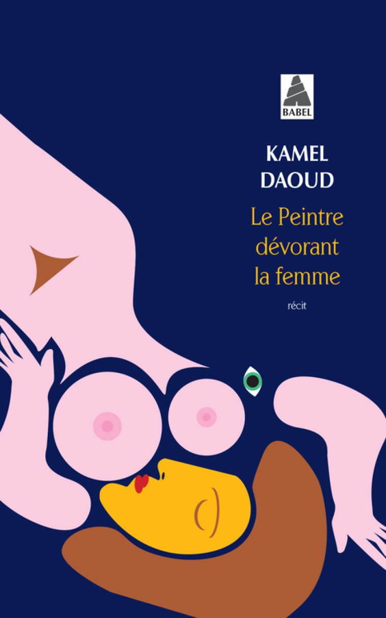 Le Peintre dévorant la femme - Kamel Daoud, Kamel Daoud - ACTES SUD