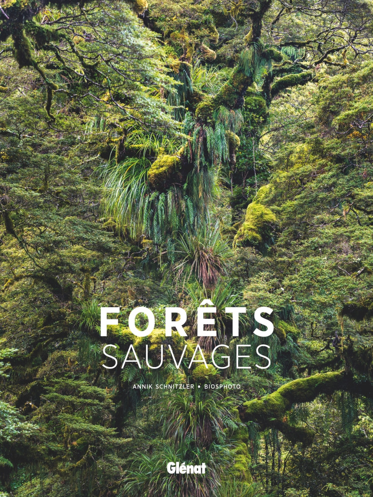 Forêts sauvages -  , Annik Schnitzler, Biosphoto Biosphoto - GLENAT