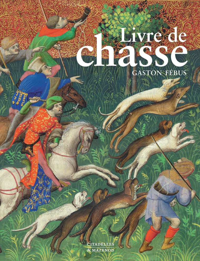 Le livre de chasse de Gaston Febus -  CHRISTE-Y - CITADELLES