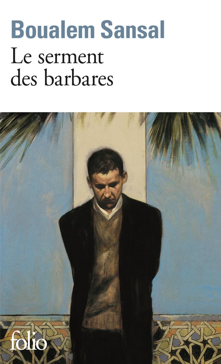 LE SERMENT DES BARBARES - SANSAL BOUALEM - FOLIO