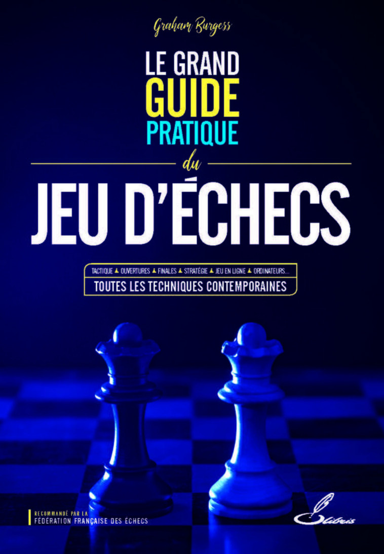 Le grand guide pratique du jeu d'échecs - Graham Burgess, Graham Burgess - OLIBRIS