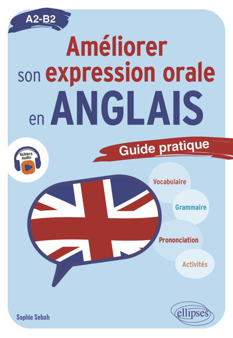 Améliorer son expression orale en anglais. - Sophie Sebah, Sophie Sebah - ELLIPSES