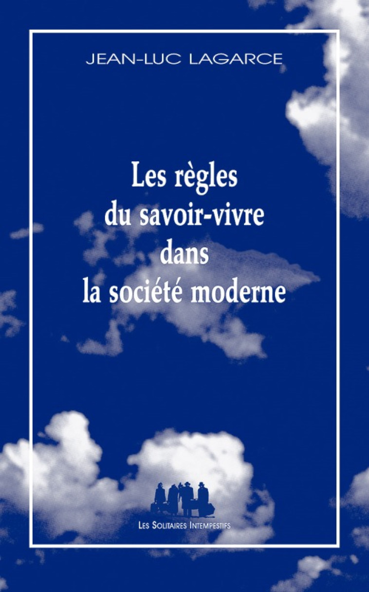 Les règles du savoir-vivre dans la societé moderne -  LAGARCE JEAN-LUC - SOLITAIRES INT