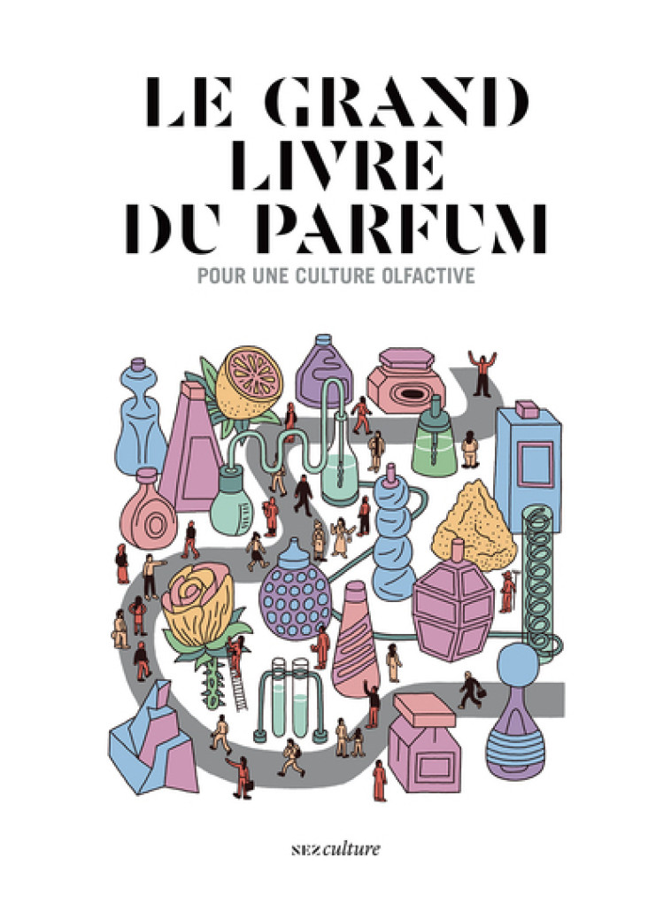 Le Grand Livre du Parfum - Le collectif nez Le collectif nez, Jean-Claude Ellena, Jérémy Perrodeau,  Le collectif nez, Jean-Claude Ellena, Jérémy Perrodeau - NEZ EDITIONS