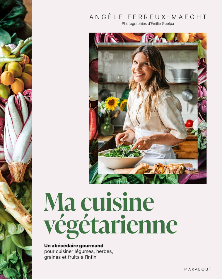 Ma cuisine végétarienne - Angèle Ferreux-maeght, Emilie GUELPA - MARABOUT