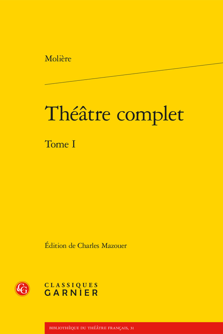 Théâtre complet -  MOLIERE, Charles Mazouer - CLASSIQ GARNIER