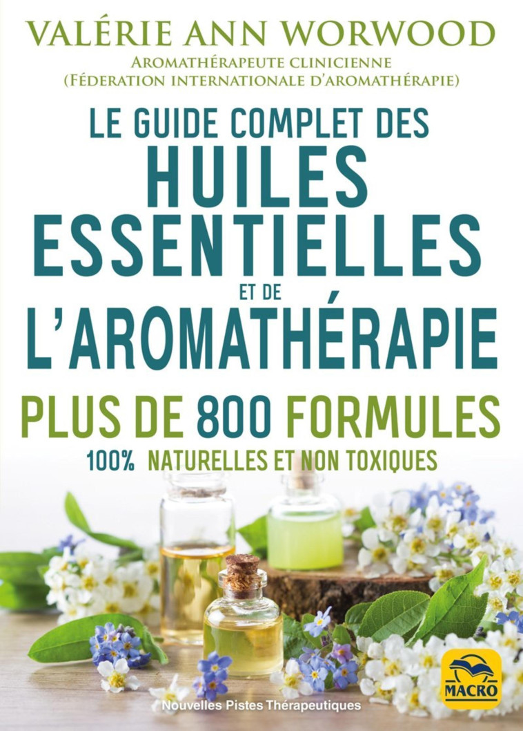 Le guide complet des huiles essentielles et de l'aromathérapie - Worwood Valerie Ann - MACRO EDITIONS