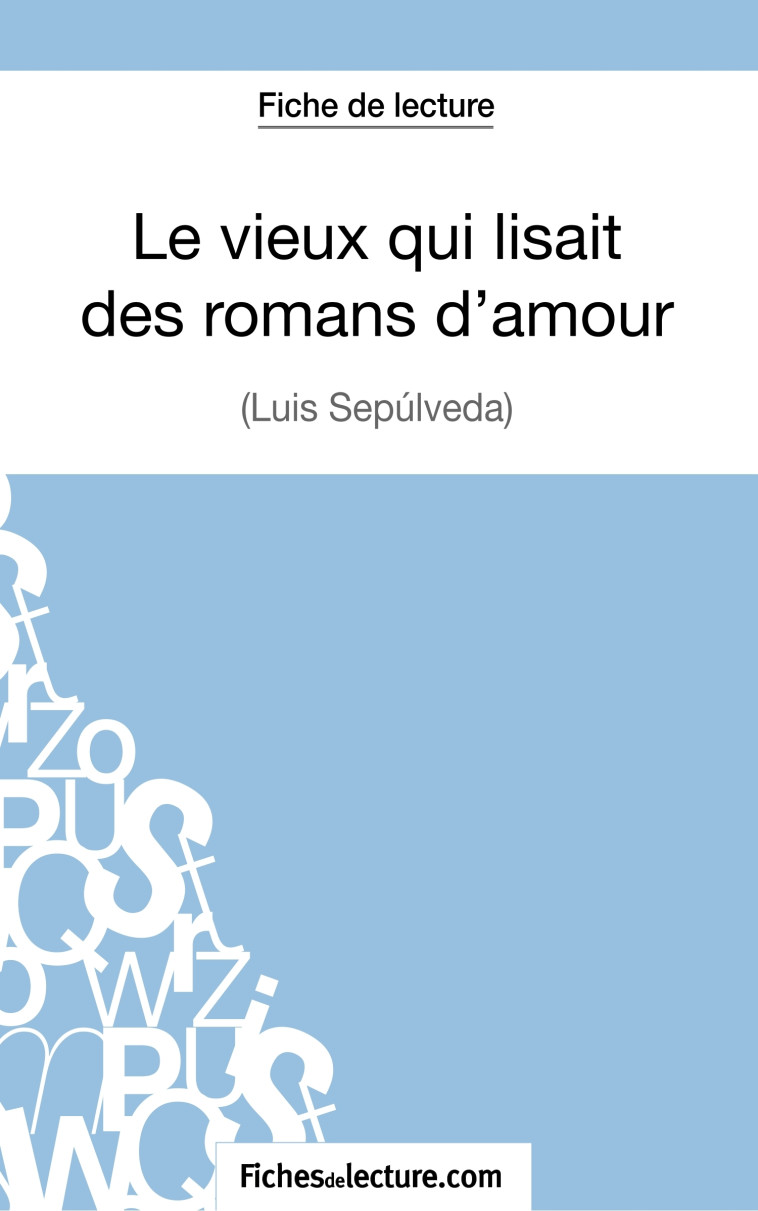 Le vieux qui lisait des romans d'amour de Luis Sepúlveda (Fiche de lecture) -  fichesdelecture, Sophie Lecomte - FICHESDELECTURE