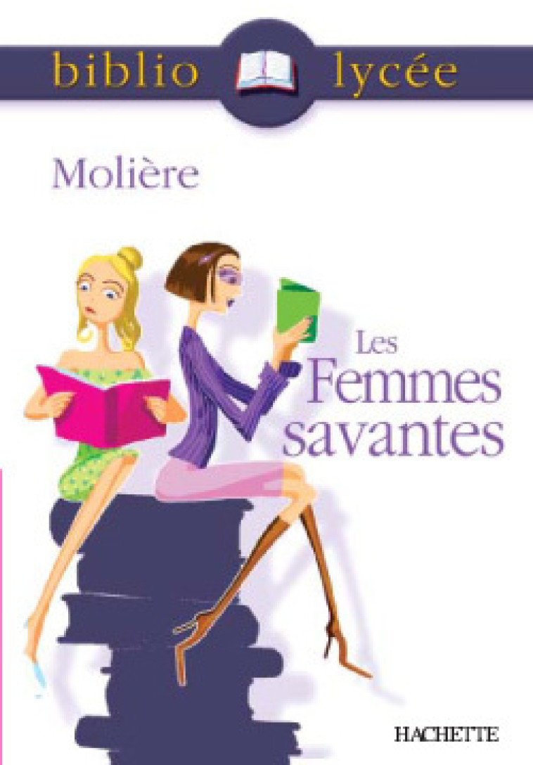 Bibliolycée - Les Femmes savantes, Molière - Molière Molière, Jean-Baptiste Molière (Poquelin dit), Jean-Baptiste Molière (Poquelin dit) - HACHETTE EDUC