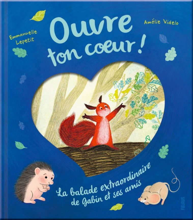 Ouvre ton c ur ! La balade extraordinaire de Gabin et ses amis - Emmanuelle Lepetit, Amélie Videlo, Emmanuelle Lepetit, Amélie Videlo - FLEURUS