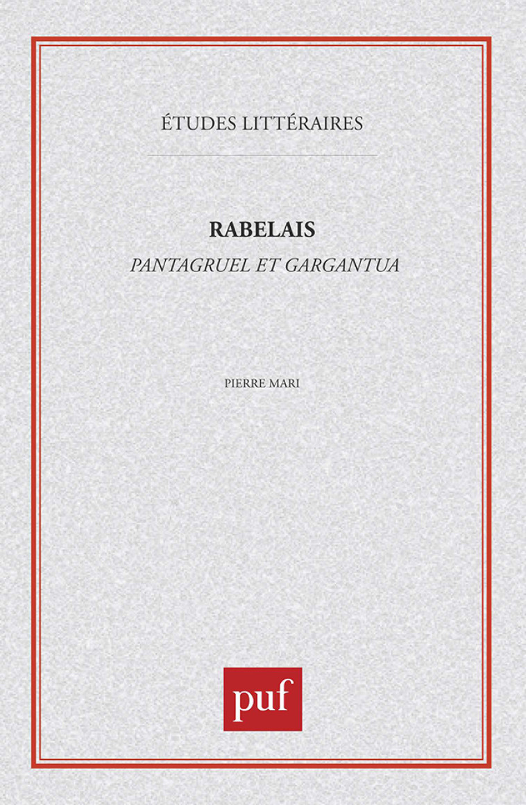 François Rabelais : «  Pantagruel  », «  Gargantua  » - Pierre Mari - PUF