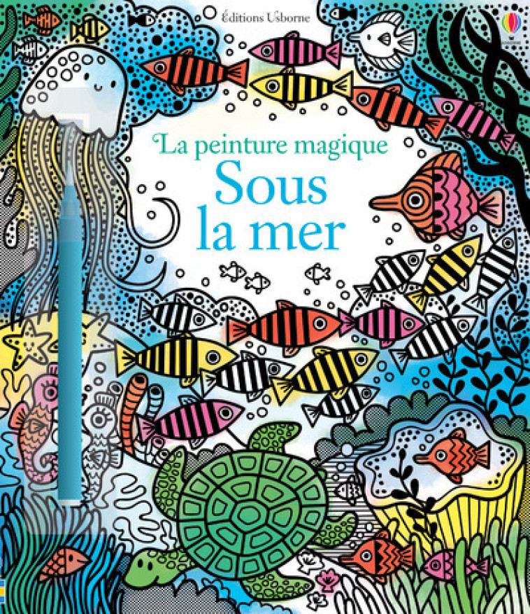 SOUS LA MER - LA PEINTURE MAGIQUE - WATT/HARRISON - USBORNE