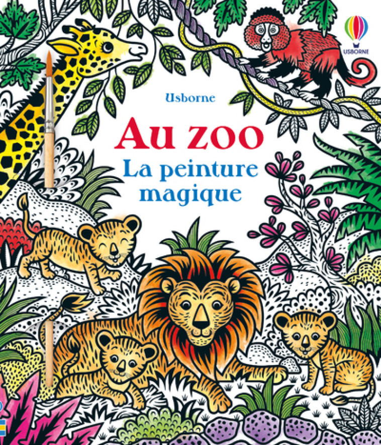 AU ZOO - LA PEINTURE MAGIQUE - IOSSA FEDERICA - USBORNE