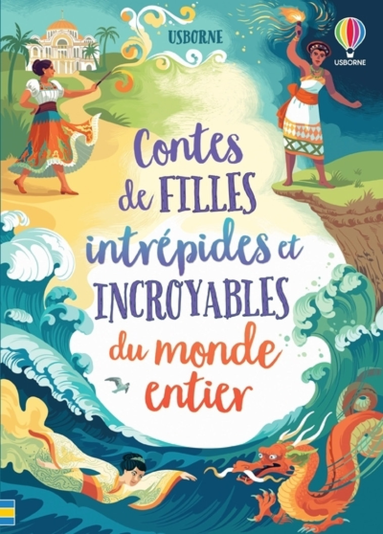 CONTES DE FILLES INTREPIDES ET INCROYABLES DU MONDE ENTIER - COOK/FIRTH/HULL - USBORNE