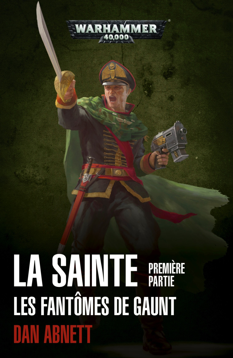 LES FANTOMES DE GAUNT - T02 - LA SAINTE PREMIERE PARTIE - ABNETT DAN - BLACK LIBRARY