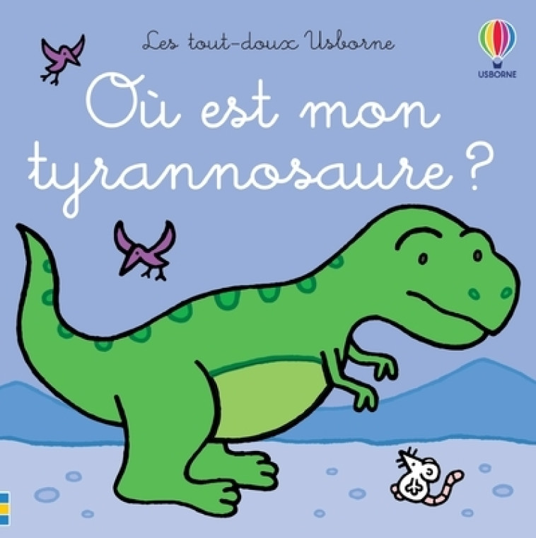 OU EST MON TYRANNOSAURE ? - LES TOUT-DOUX USBORNE - WATT/WELLS - USBORNE