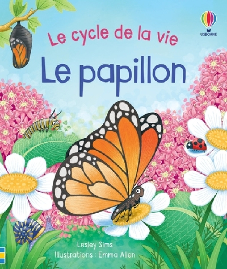 LE PAPILLON - LE CYCLE DE LA VIE - SIMS/ALLEN - USBORNE