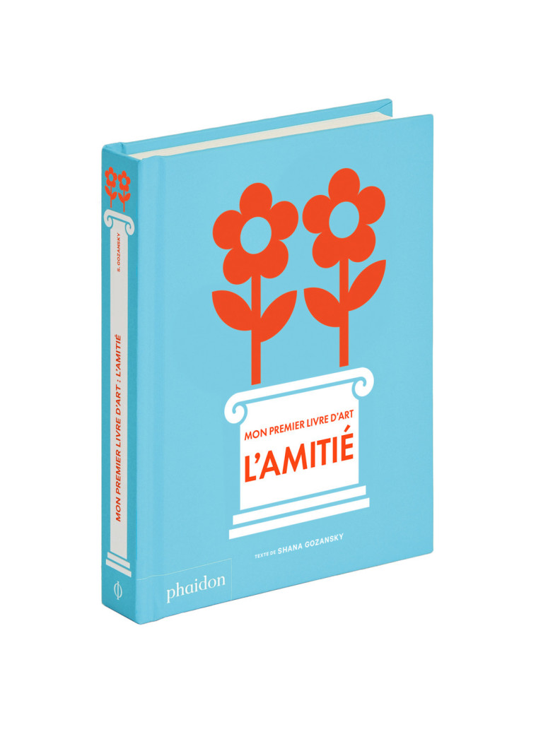 MON PREMIER LIVRE D'ART : L'AMITIE - GOZANSKY SHANA - PHAIDON FRANCE