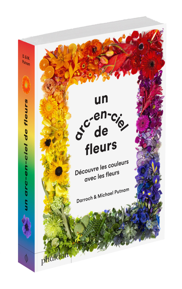 UN ARC EN CIEL DE FLEURS - PUTNAM - PHAIDON FRANCE